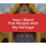 How I Blend Thai Recipes with My Heritage