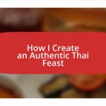 How I Create an Authentic Thai Feast