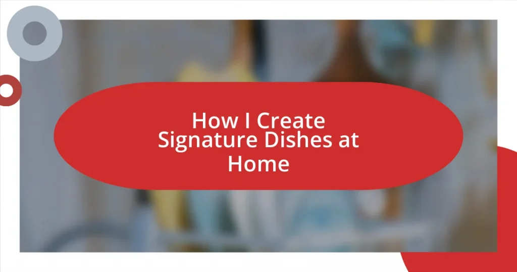 How I Create Signature Dishes at Home