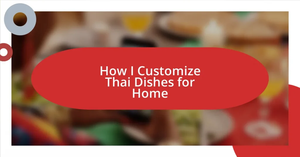 How I Customize Thai Dishes for Home