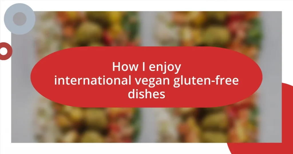 How I enjoy international vegan gluten-free dishes