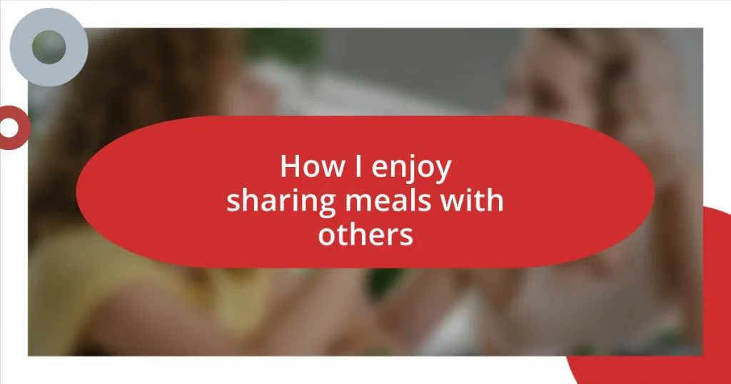 How I enjoy sharing meals with others