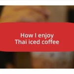 How I enjoy Thai iced coffee