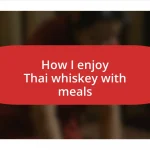 How I enjoy Thai whiskey with meals