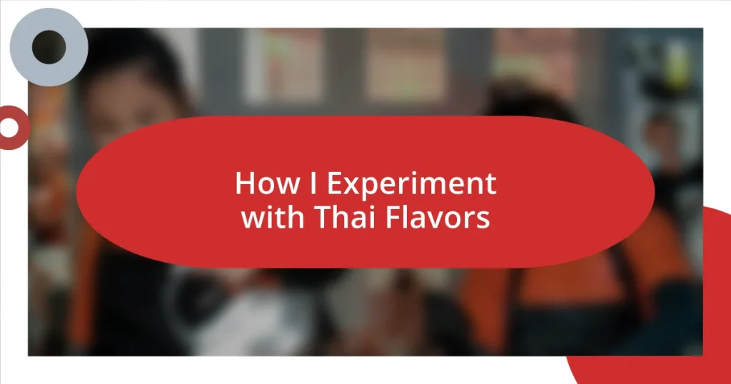 How I Experiment with Thai Flavors