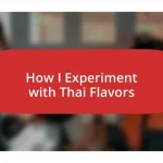 How I Experiment with Thai Flavors