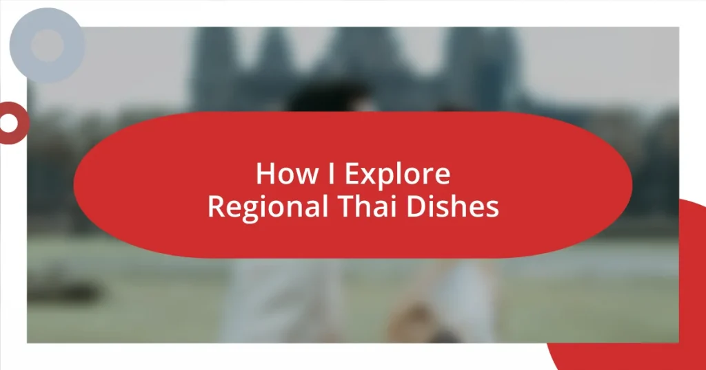 How I Explore Regional Thai Dishes