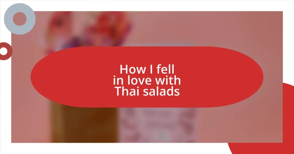 How I fell in love with Thai salads