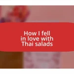 How I fell in love with Thai salads