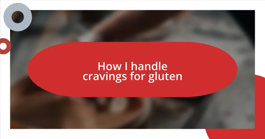 How I handle cravings for gluten