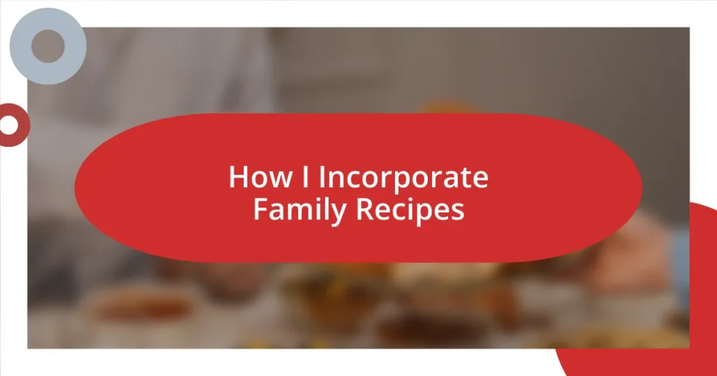 How I Incorporate Family Recipes