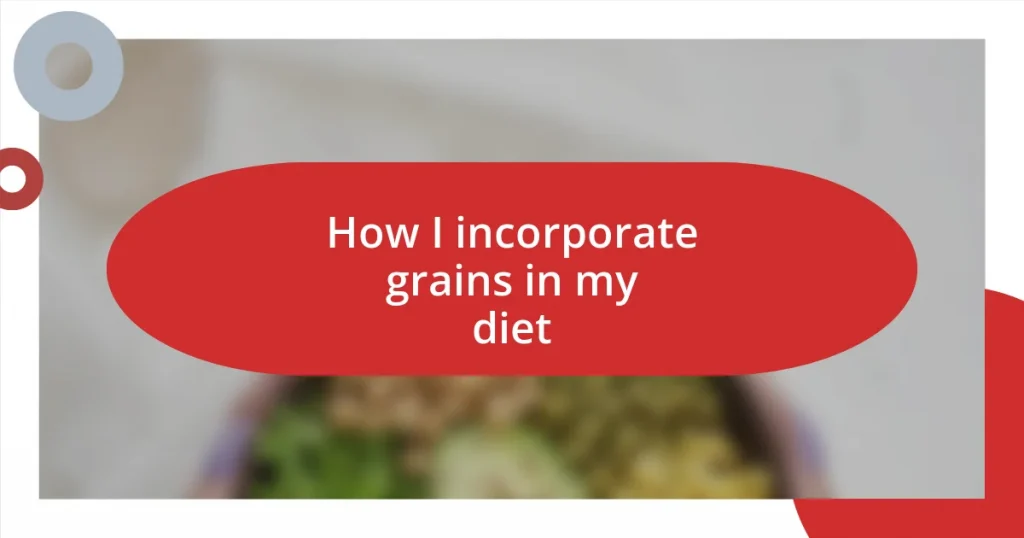 How I incorporate grains in my diet