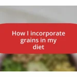 How I incorporate grains in my diet