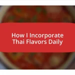 How I Incorporate Thai Flavors Daily