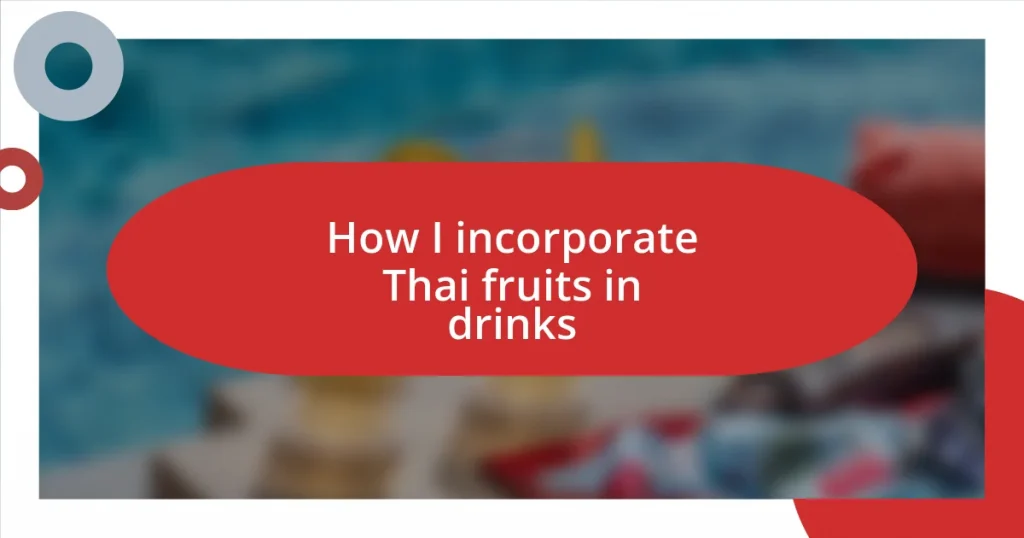 How I incorporate Thai fruits in drinks