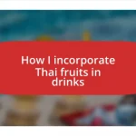 How I incorporate Thai fruits in drinks