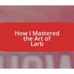 How I Mastered the Art of Larb