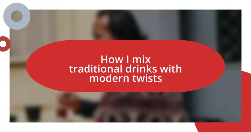 How I mix traditional drinks with modern twists