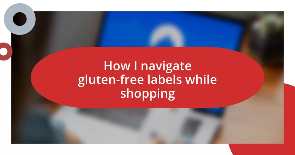 How I navigate gluten-free labels while shopping