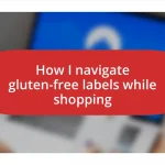 How I navigate gluten-free labels while shopping