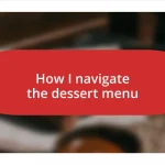 How I navigate the dessert menu