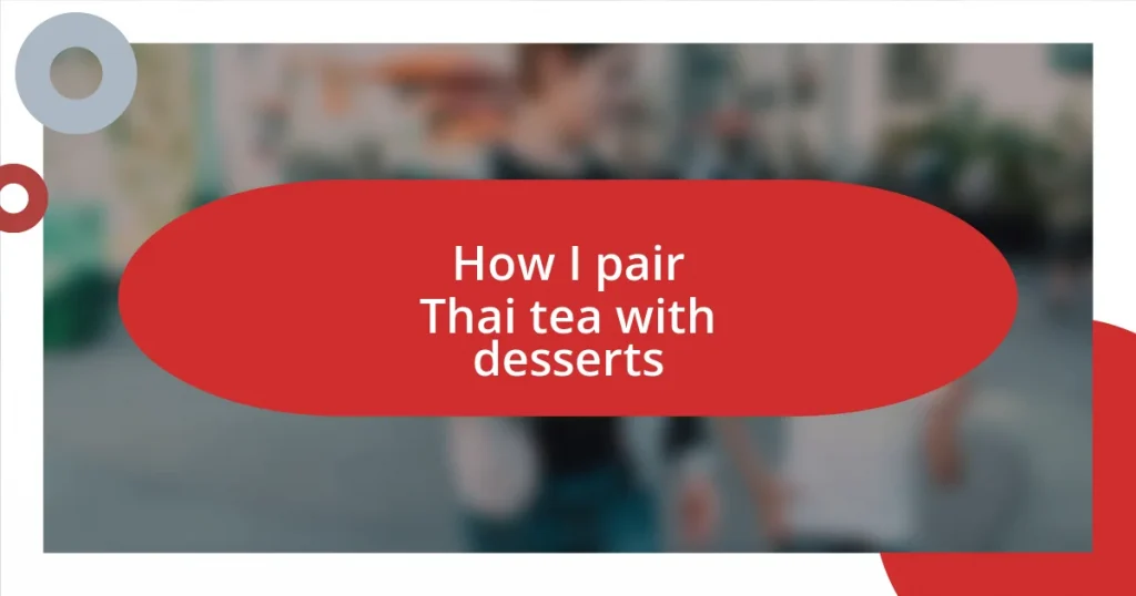 How I pair Thai tea with desserts