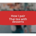 How I pair Thai tea with desserts