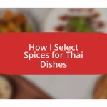 How I Select Spices for Thai Dishes