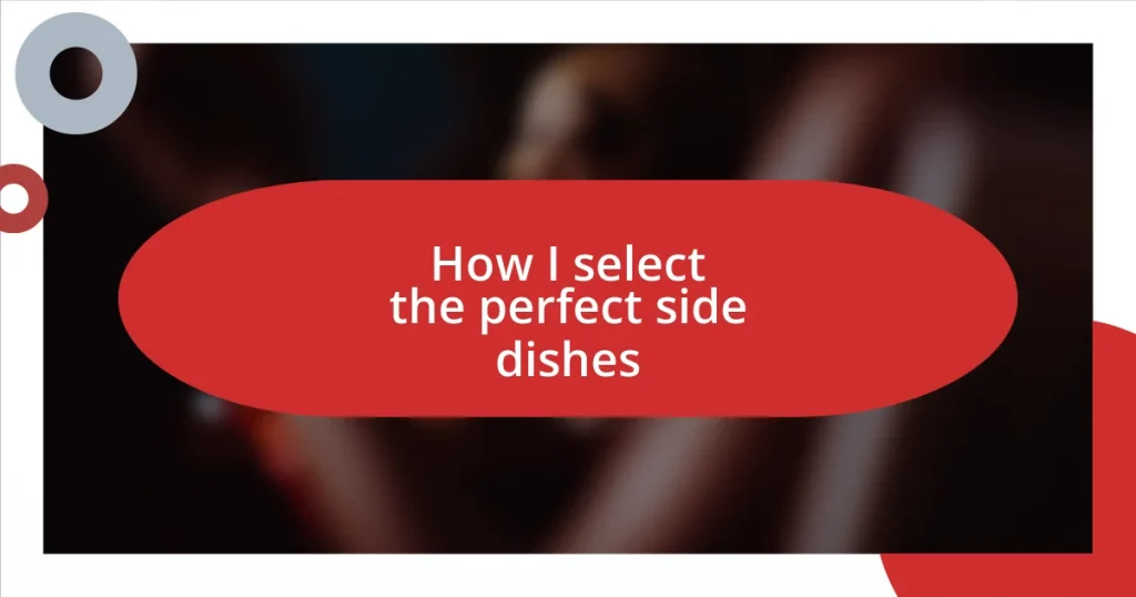 How I select the perfect side dishes