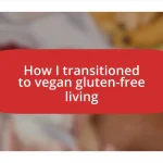 How I transitioned to vegan gluten-free living