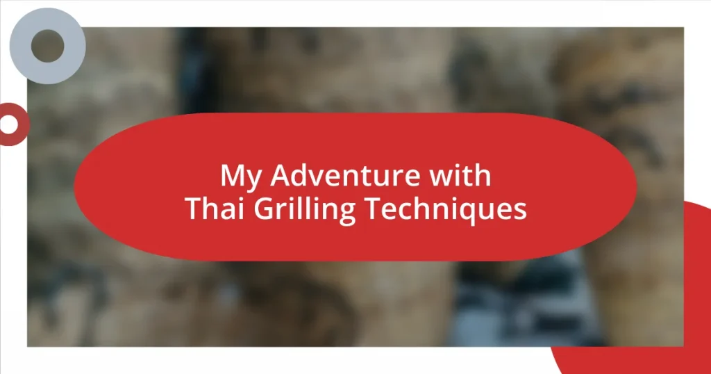 My Adventure with Thai Grilling Techniques