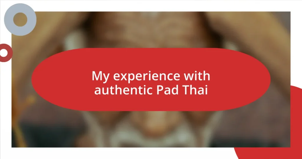 My experience with authentic Pad Thai