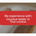 My experience with coconut water in Thai cuisine