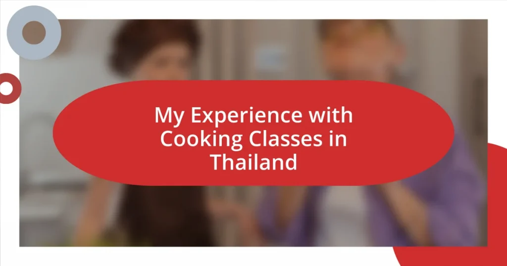 My Experience with Cooking Classes in Thailand