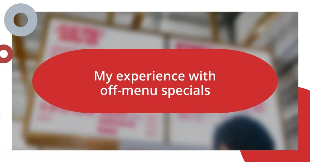 My experience with off-menu specials