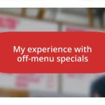 My experience with off-menu specials