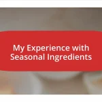 My Experience with Seasonal Ingredients