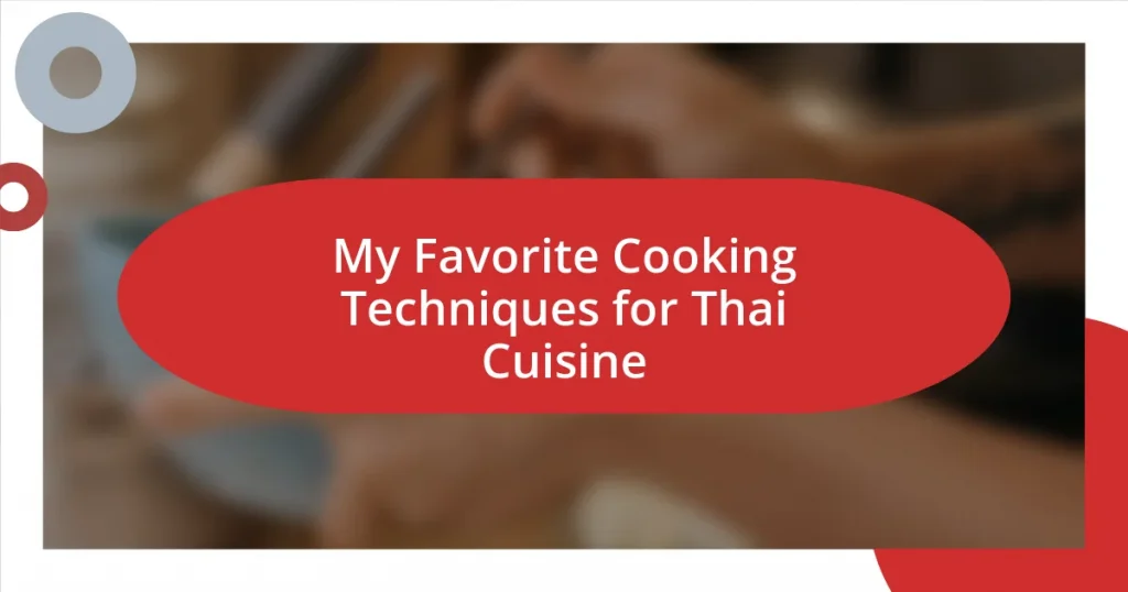 My Favorite Cooking Techniques for Thai Cuisine