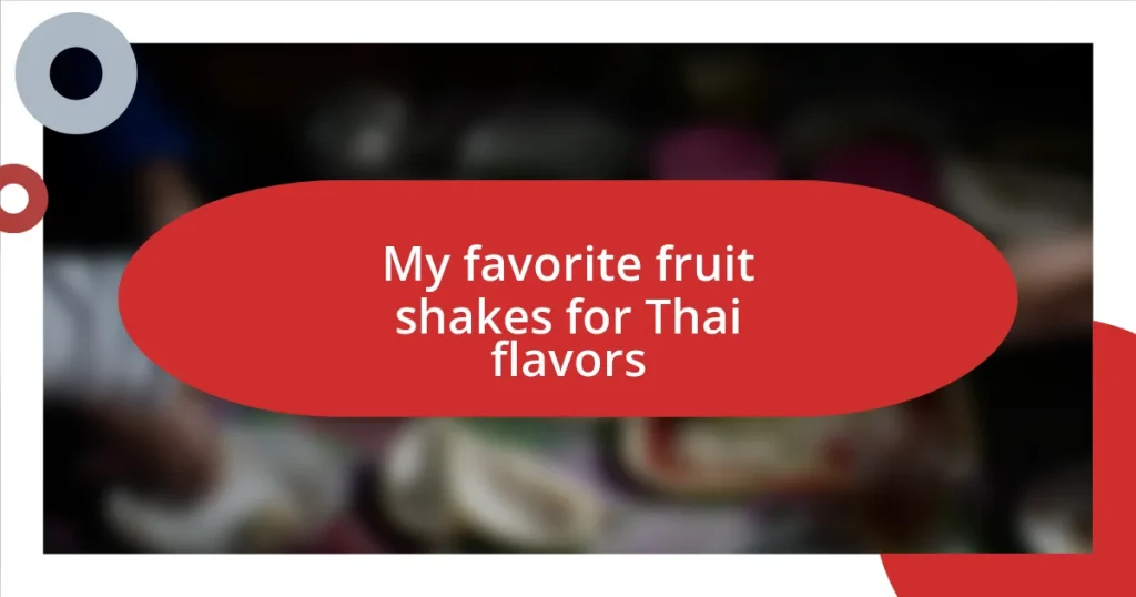 My favorite fruit shakes for Thai flavors