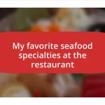 My favorite seafood specialties at the restaurant