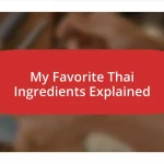 My Favorite Thai Ingredients Explained