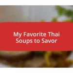 My Favorite Thai Soups to Savor