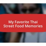 My Favorite Thai Street Food Memories