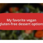 My favorite vegan gluten-free dessert options