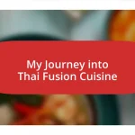 My Journey into Thai Fusion Cuisine