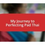 My Journey to Perfecting Pad Thai