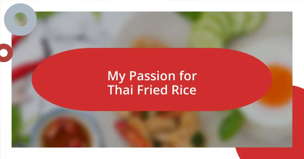 My Passion for Thai Fried Rice