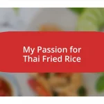 My Passion for Thai Fried Rice