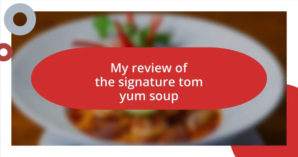 My review of the signature tom yum soup