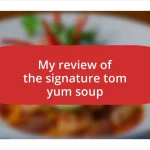 My review of the signature tom yum soup